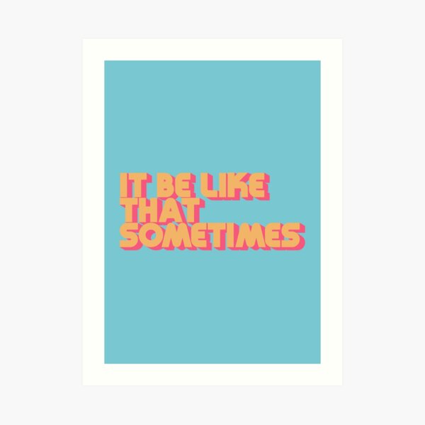 It Be Like That Sometimes - Retro Blue Art Print