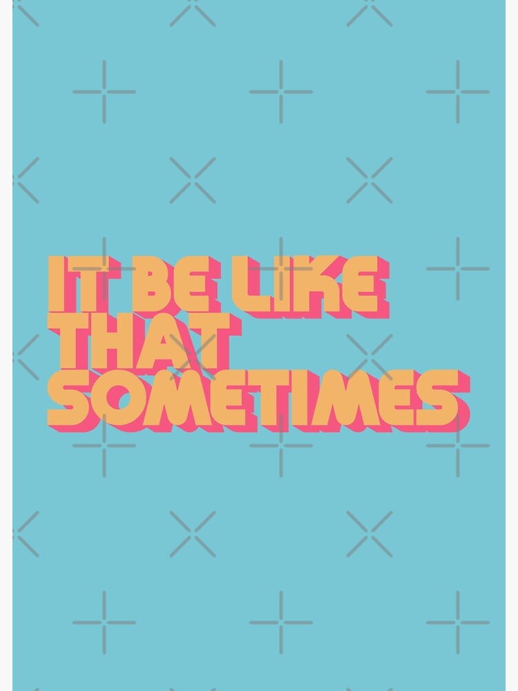 It Be Like That Sometimes - Retro Blue by carriedesigns