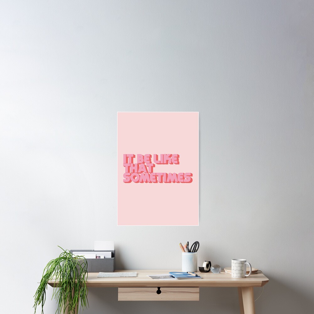 It Be Like That Sometimes - Pink Poster