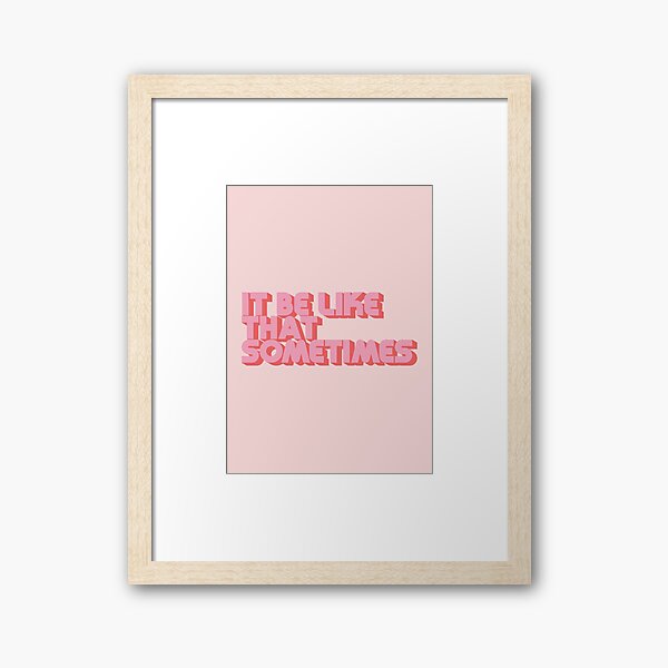 It Be Like That Sometimes - Pink Framed Art Print