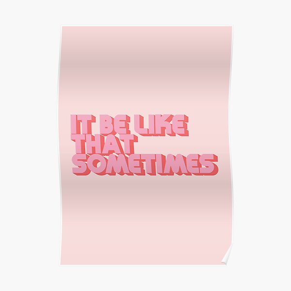 It Be Like That Sometimes - Pink Poster
