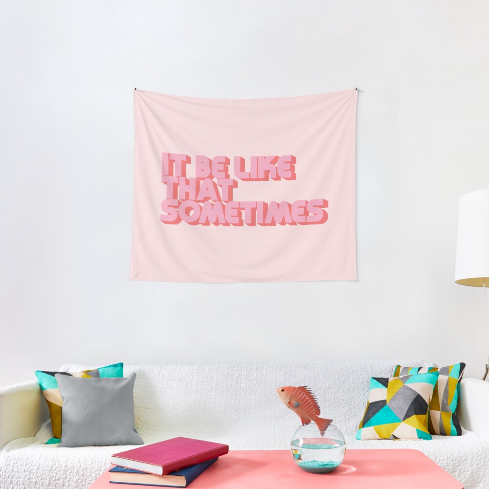 It Be Like That Sometimes - Pink Tapestry