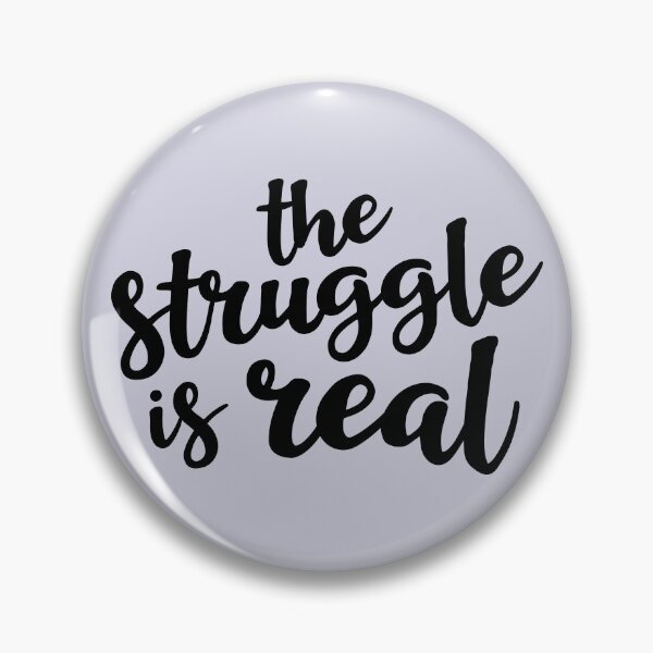 Item preview, The Struggle is Real designed and sold by Amy VanMeter.
