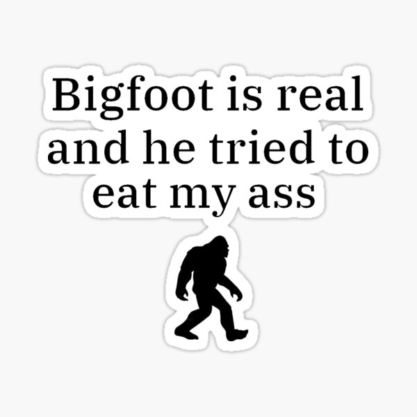 Bigfoot Is Real Stickers for Sale