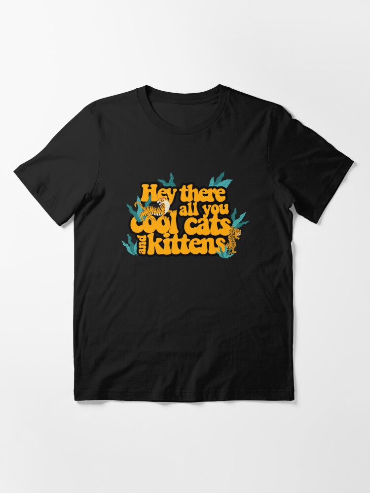 hey there all you cool cats and kittens shirt