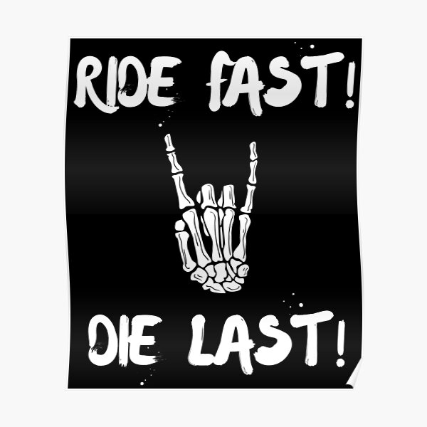 "Ride Fast! Die Last!" Poster for Sale by bikermile Redbubble