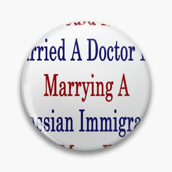 Item preview, I Could Had Married A Doctor But Marrying A Russian Immigrant Is More Fun designed and sold by supernova23.