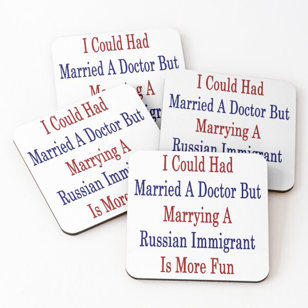 Item preview, I Could Had Married A Doctor But Marrying A Russian Immigrant Is More Fun designed and sold by supernova23.