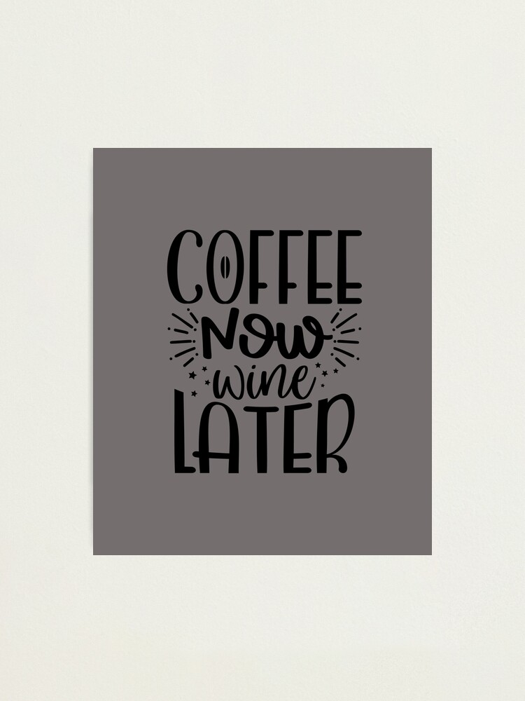 Alternate view of Coffee Sign Coffee Now Wine Later Photographic Print
