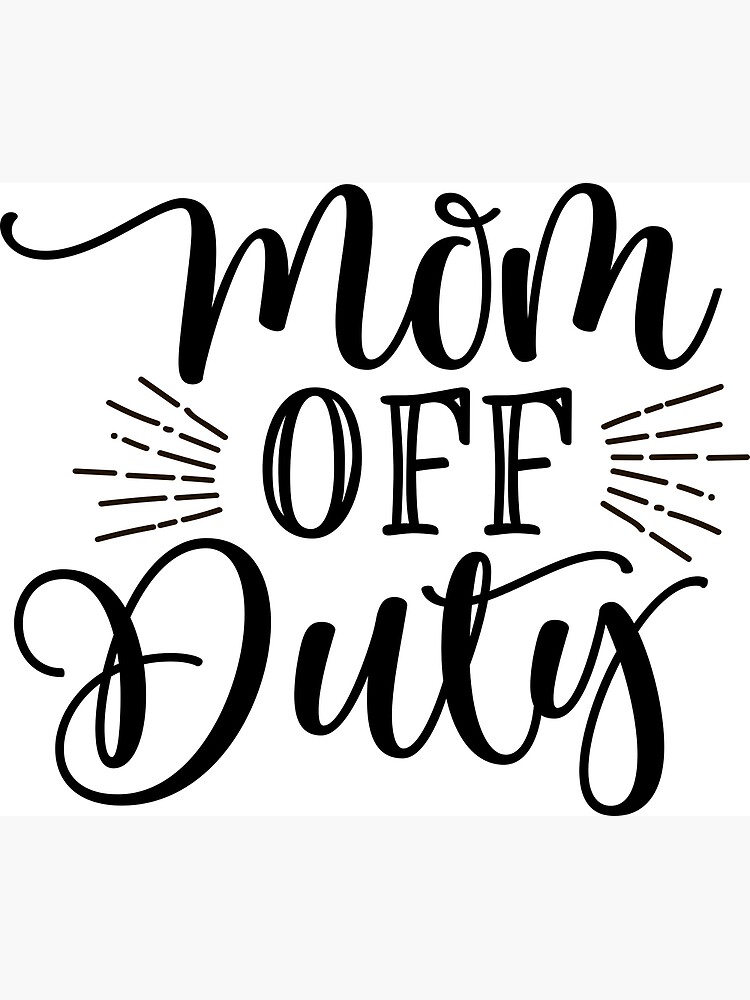 Off Duty Mom | Greeting Card Off Duty Mom | Greeting Card