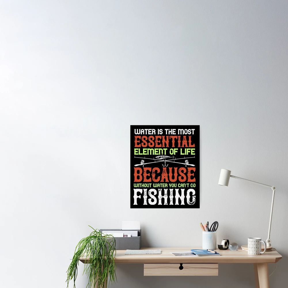 Water is the most essential element of life because without water you  can't go fishing Essential T-Shirt for Sale by Graphic Designer⭐⭐⭐⭐⭐