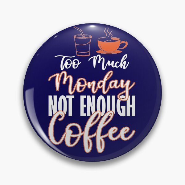 Item preview, Too Much Monday Not Enough Coffee designed and sold by creativeliberty.