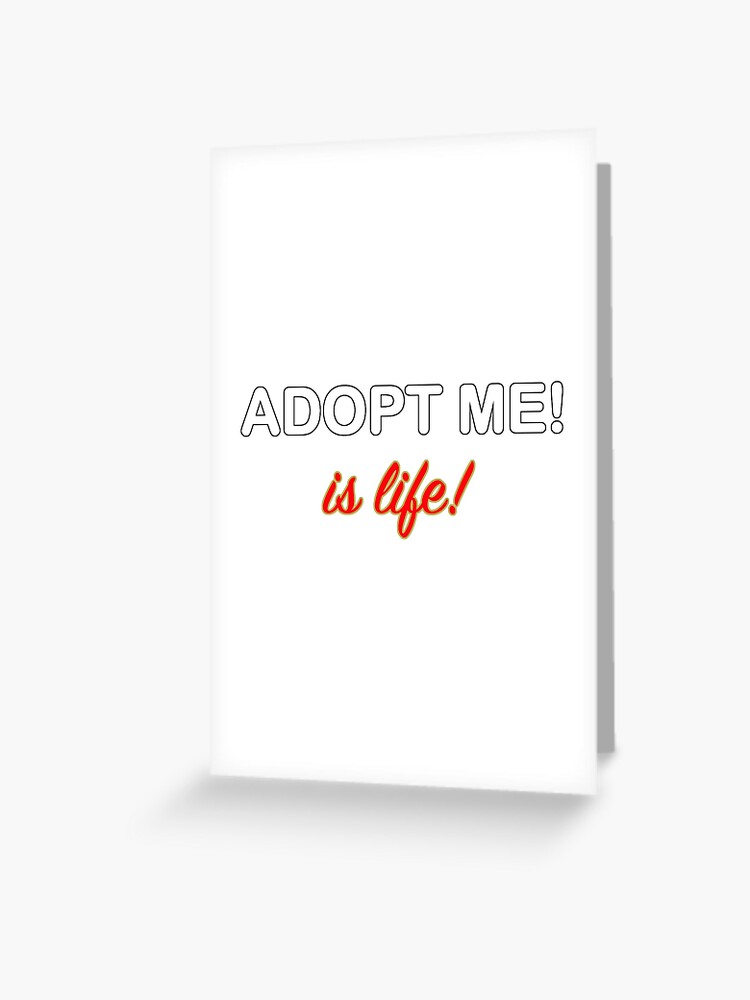 Roblox Adopt Me Is Life Greeting Card By T Shirt Designs Redbubble - roblox how to get a lot of money fast adopt me fitz