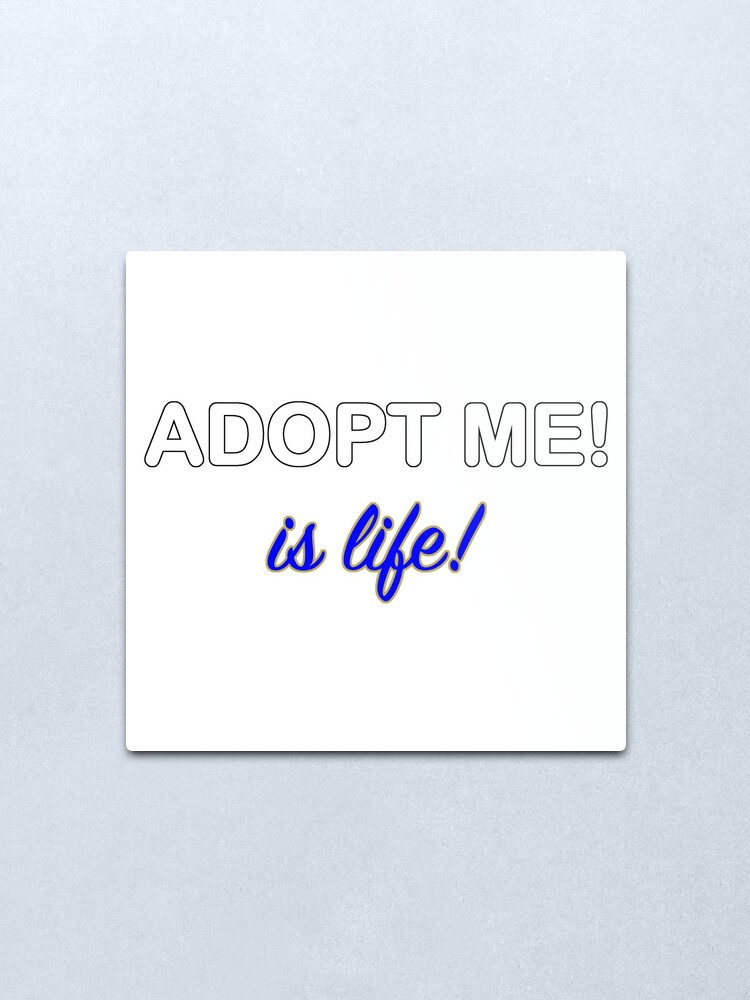 Roblox Adopt Me Is Life Metal Print By T Shirt Designs Redbubble - life tumblr roblox