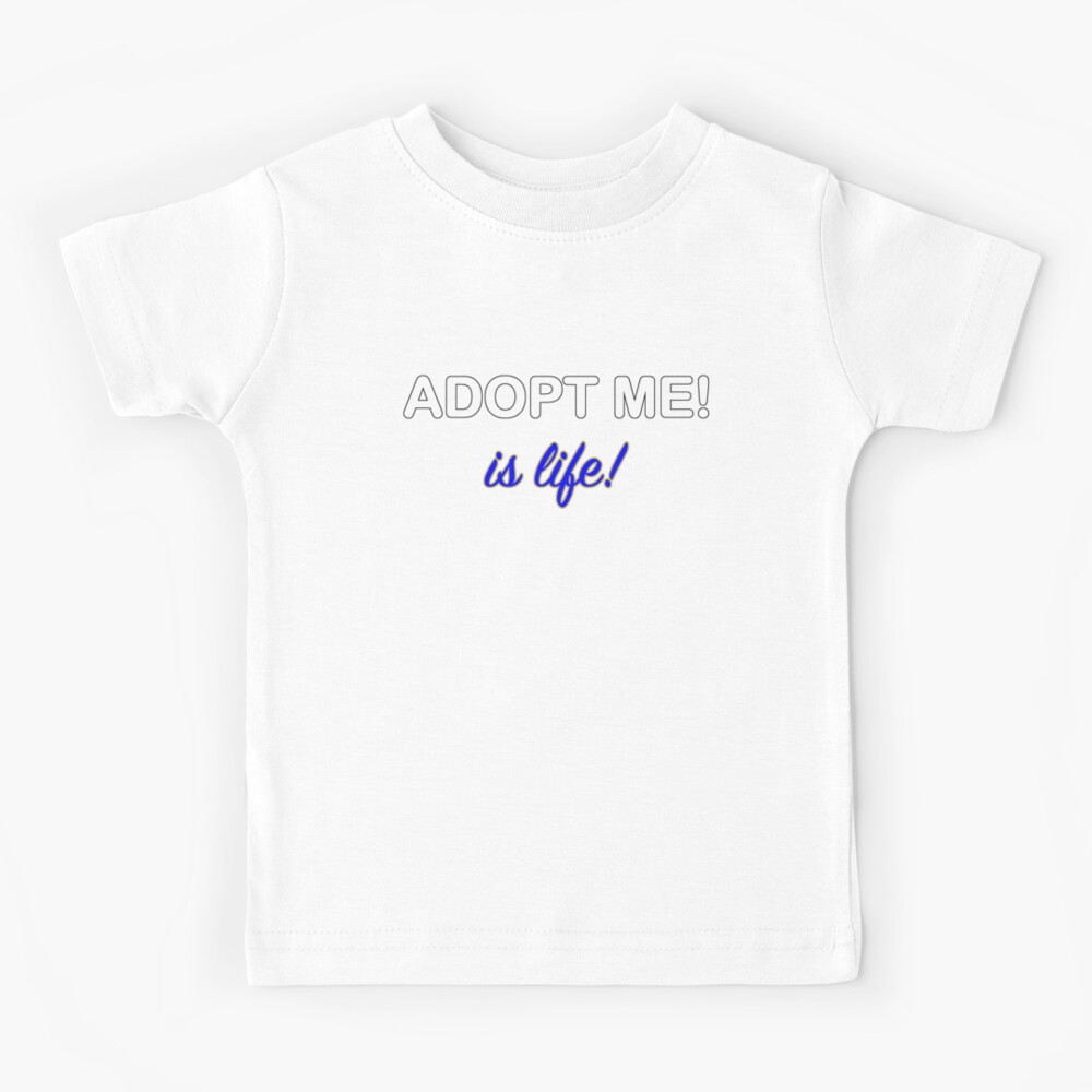 Roblox Adopt Me Is Life Kids T Shirt By T Shirt Designs Redbubble - how to make t shirts in roblox without premium