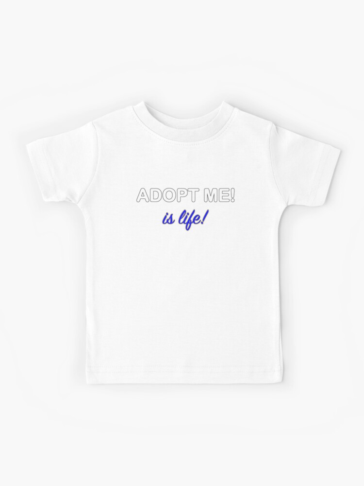 Roblox Adopt Me Is Life Kids T Shirt By T Shirt Designs Redbubble - roblox t shirts designs