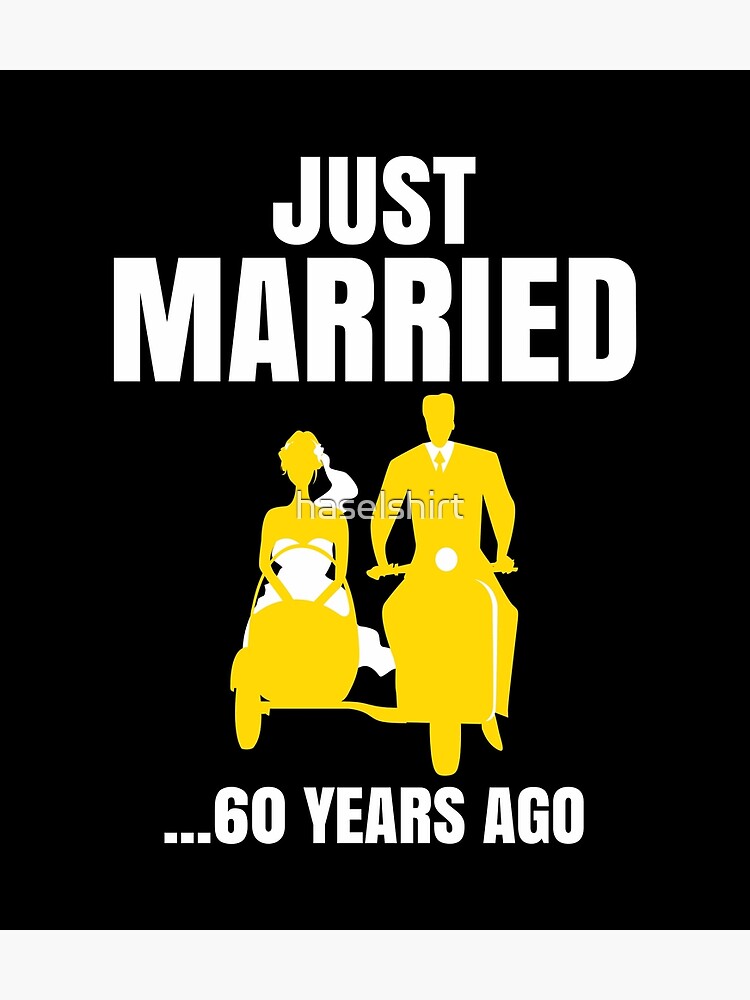 just-married-60-years-ago-wedding-anniversary-gift-poster-by-haselshirt-redbubble