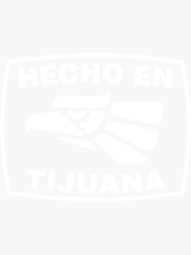 Hecho En Mexico Hecho En Tijuana Sticker By Andres1986 Redbubble 7802