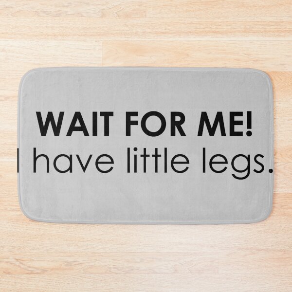 Item preview, Wait For Me I Have Little Legs - Shorty Funny Petite Humor - Short People designed and sold by zenspired.