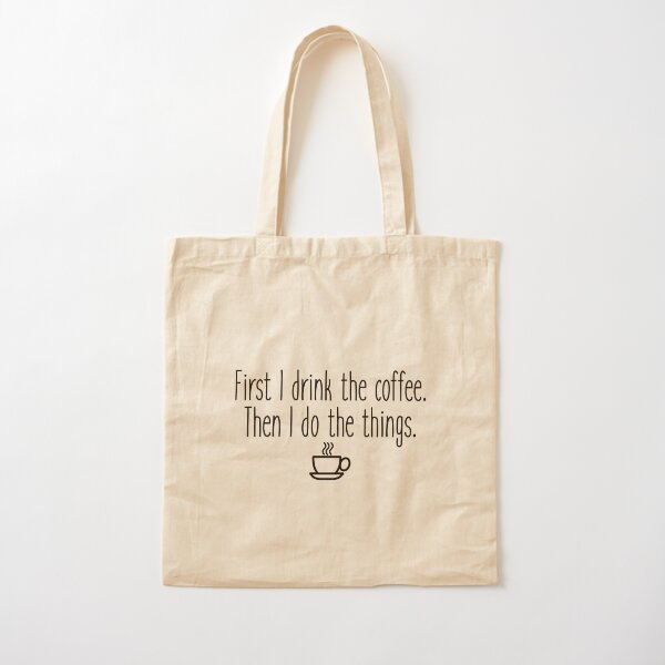 First I drink the coffee Cotton Tote Bag