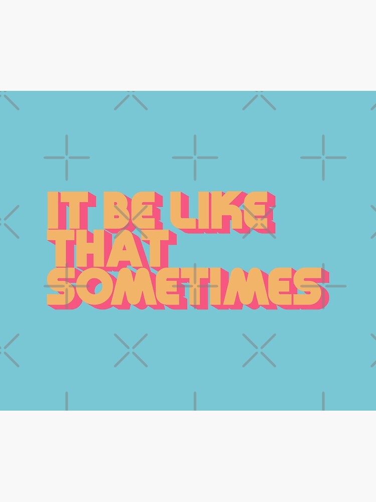 It Be Like That Sometimes - Retro Blue by carriedesigns