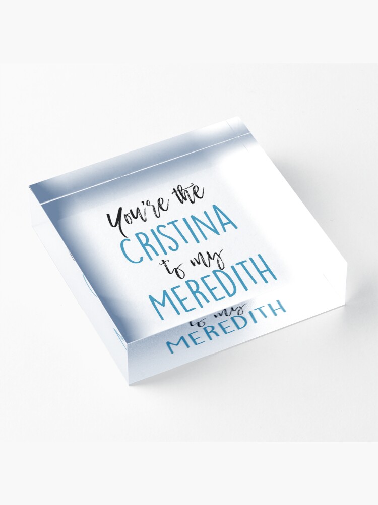 Alternate view of You're the Cristina to my Meredith Acrylic Block