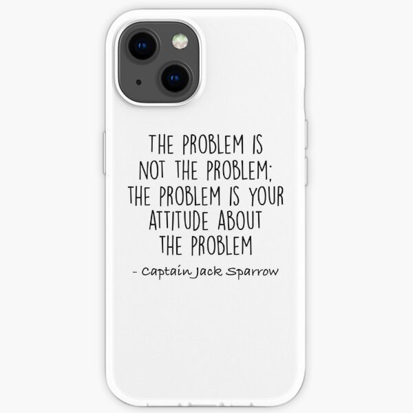 The Problem is not the Problem - Jack Sparrow iPhone Soft Case