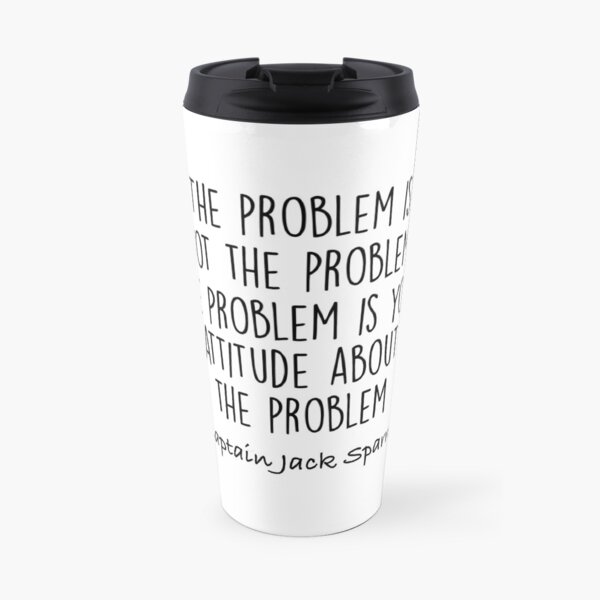 The Problem is not the Problem - Jack Sparrow Travel Mug