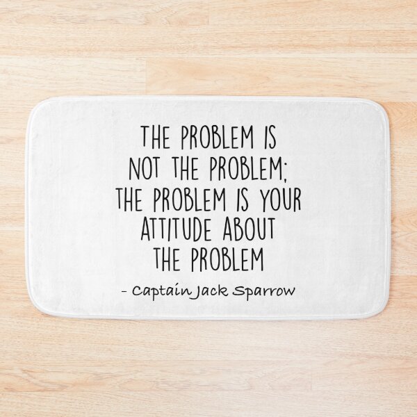 Item preview, The Problem is not the Problem - Jack Sparrow designed and sold by doodle189.