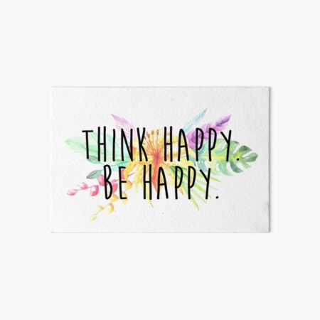 Think Happy. Be Happy. Art Board Print