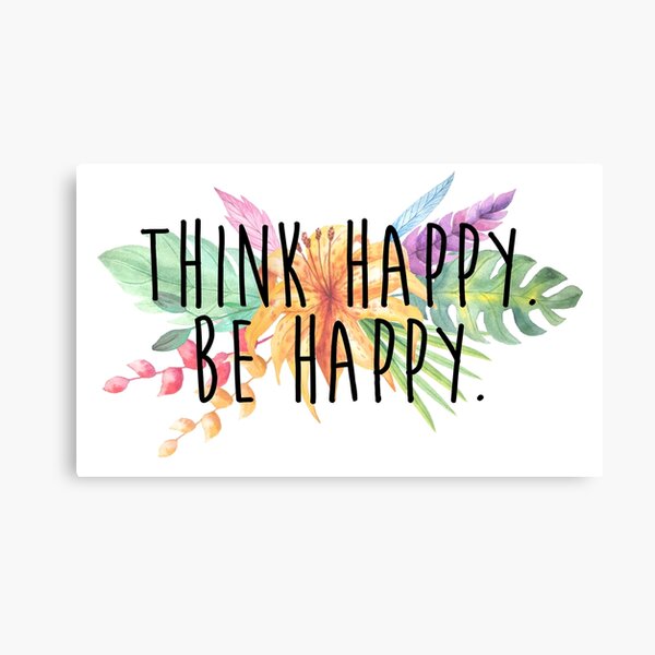Think Happy. Be Happy. Canvas Print