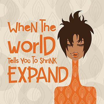 Artwork thumbnail, When the World Tells You to Shrink, Expand by 6256design