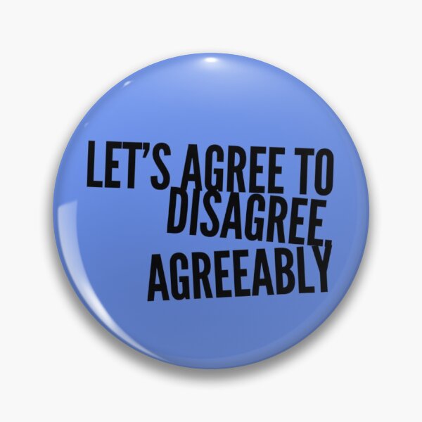 Item preview, LET'S AGREE TO DISAGREE AGREEABLY designed and sold by Ethos Bubbles.