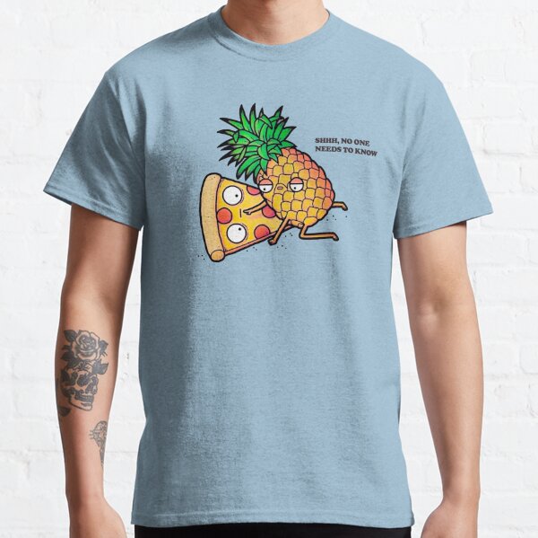 pizza and pineapple - no one needs to know Classic T-Shirt