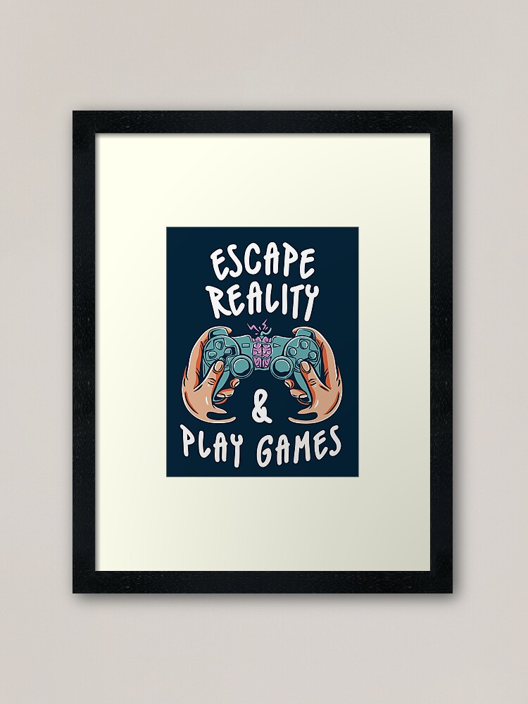 escape reality and play games