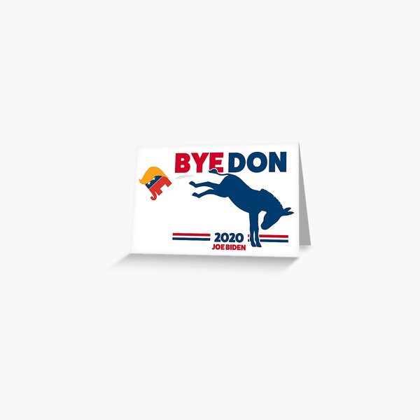 ByeDon - Bye, Bye Donald Trump - Joe Biden 2020 Greeting Card