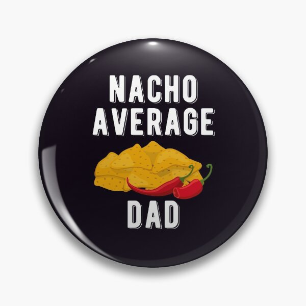 Item preview, Nacho Average Dad Funny Mexican Food Lover  designed and sold by WYGSTORE.