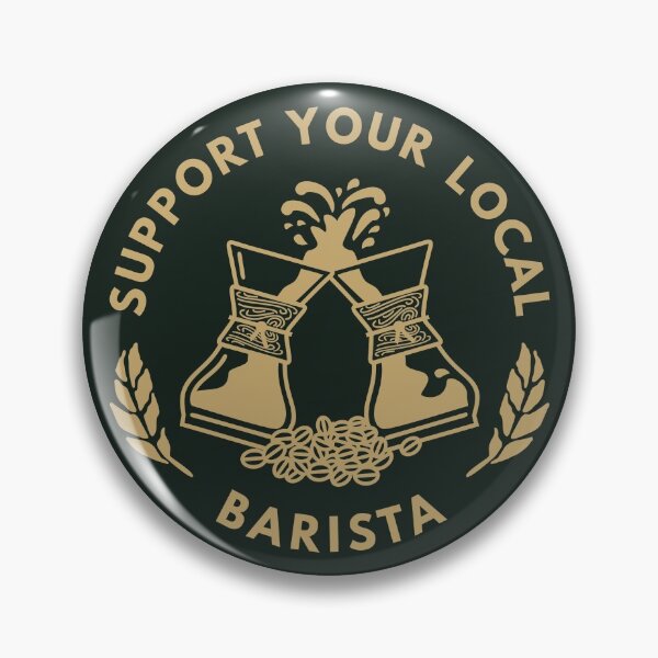 Support Your Local Barista | Coffee sticker Pin