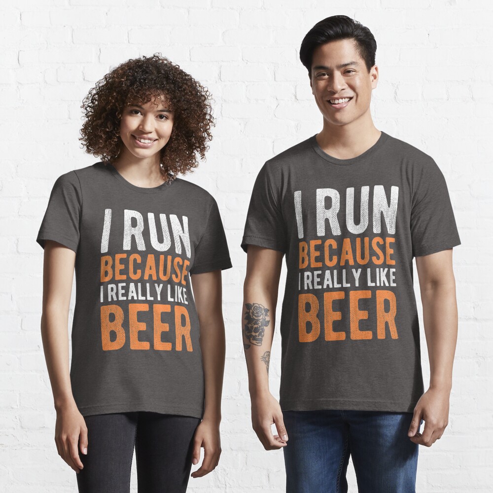 I Run Because I Really Like Beer Funny Runner Beer Drinker | Essential T-Shirt