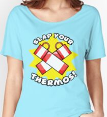 Slap Your Thermos! Women's Relaxed Fit T-Shirt