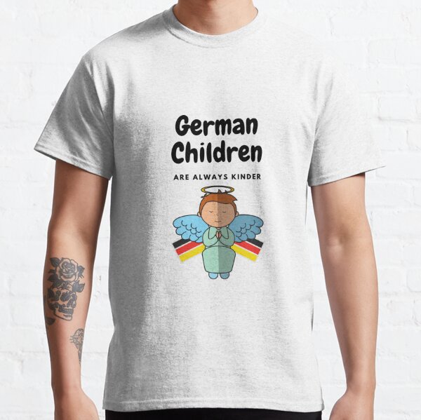 Gift for a German Child - German Children are Kinder Classic T-Shirt