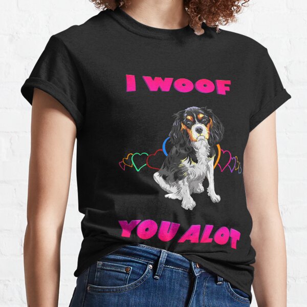I Woof You A lot Pink Text Black and White Cavalier King Charles Spaniel Classic T-Shirt