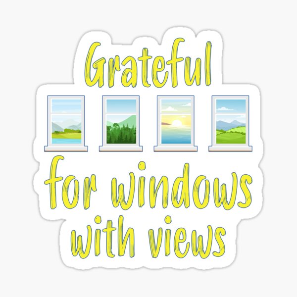 Grateful for Windows with Views. Sticker