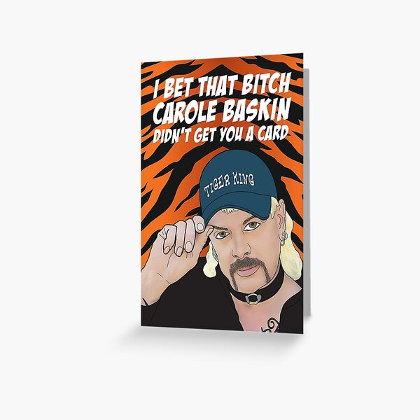 Tiger King Card - Joe Exotic - Ich wette, dass Bitch Carole Baskin dir keine Karte besorgt hat Grußkarte