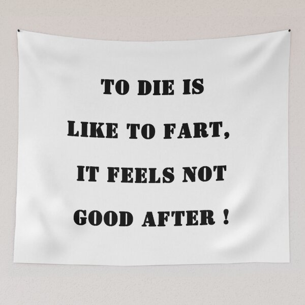 Item preview, To die is like to fart, it feels not good after! designed and sold by coolbarda.