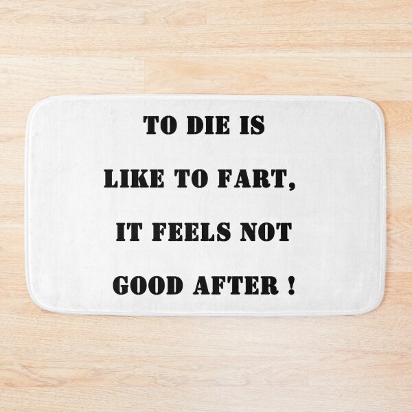 Item preview, To die is like to fart, it feels not good after! designed and sold by coolbarda.