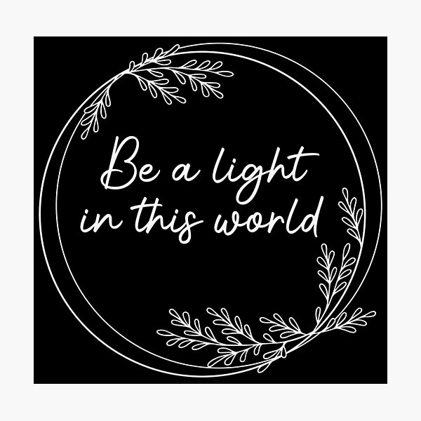Be a light Photographic Print