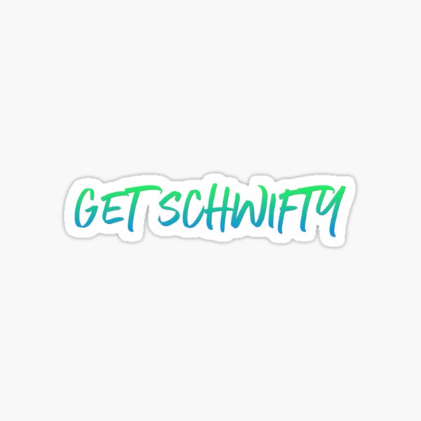 GET SCHWIFTY Sticker