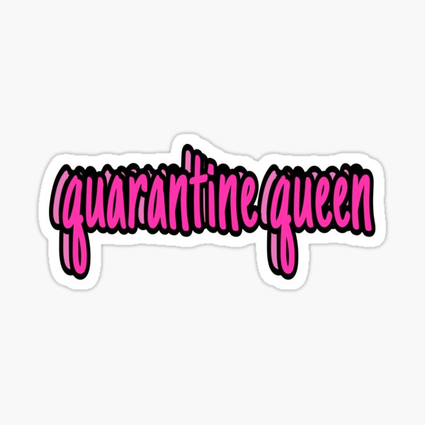 Quarantine Queen Sticker By Gabbi112 Redbubble