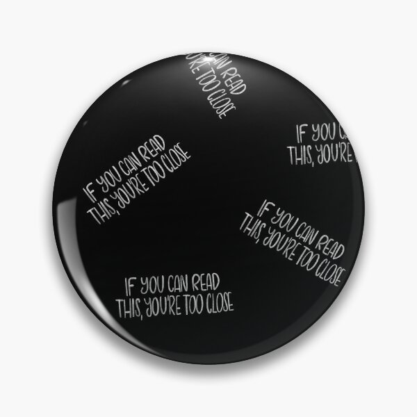 If you can read this, you're too close - introvert 4 white on black Pin